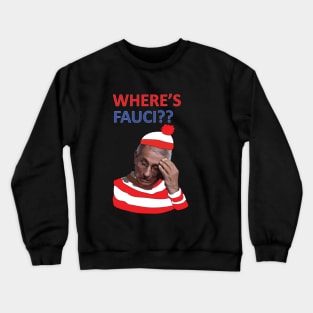 Where is Fauci? Crewneck Sweatshirt